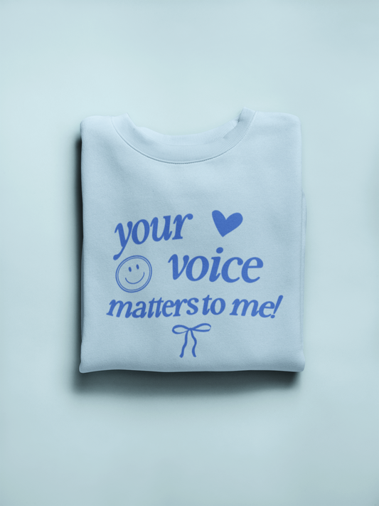 your voice matters to me! blue crewneck