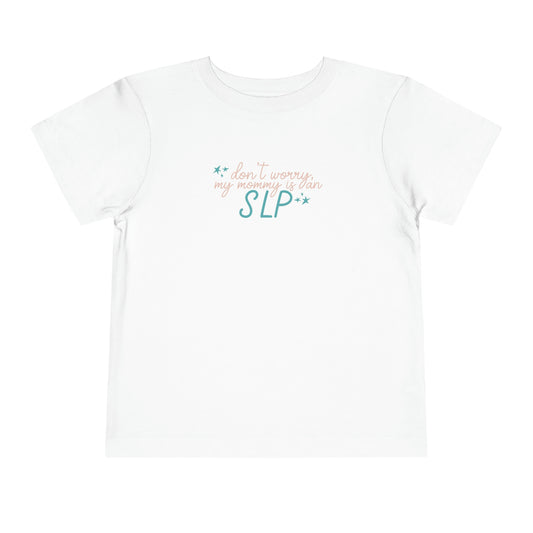 don't worry my mommy is an SLP toddler tee