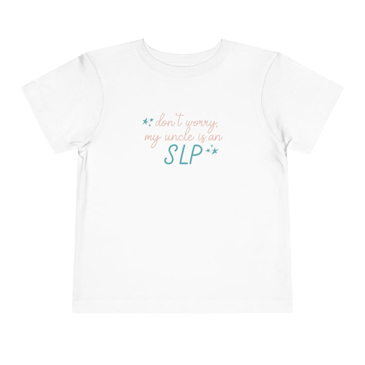 DON'T WORRY MY UNCLE IS AN SLP TODDLER TEE