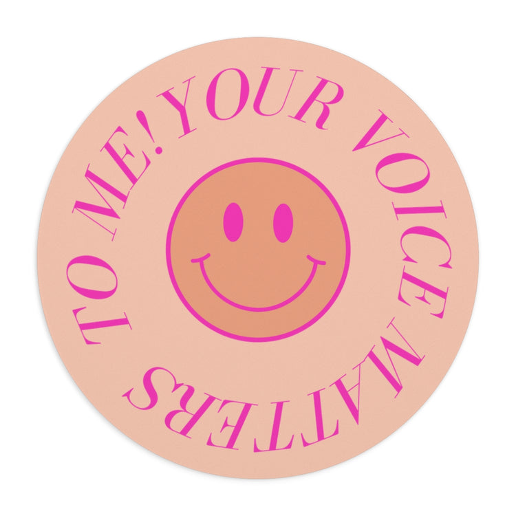 your voice matters to me smiley mousepad