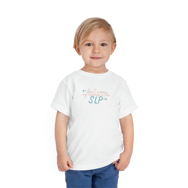 don't worry my mommy is an SLP toddler tee